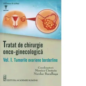 Coperta cărții Tratat de chirurgie onco - ginecologica. Volumul I: Tumorile ovariene bordeline