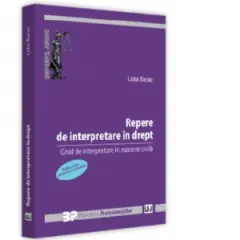 Coperta cărții Repere de interpretare in drept. Ghid de interpretare in materie civila. Editia a II-a, revazuta si adaugita