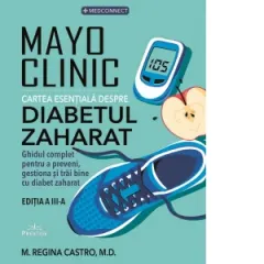 Coperta cărții Mayo Clinic. Cartea esentiala despre diabetul zaharat. Ghidul complet pentru a preveni, gestiona si trai bine cu diabet zaharat