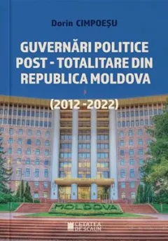 Coperta cărții Guvernari politice post-totalitare din Republica Moldova (2012-2022)