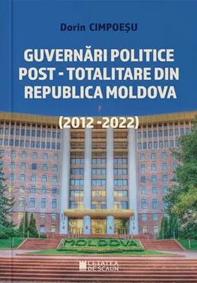 Coperta cărții Guvernari politice post-totalitare din Republica Moldova (2012-2022)