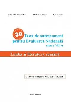 Coperta cărții 30 teste de antrenament pentru Evaluarea Nationala. Limba si literatura romana - Clasa 8 - Gabriela-Madalina Nitulescu, Mihaela-Elena Patrascu, Ligia Gheorghe
