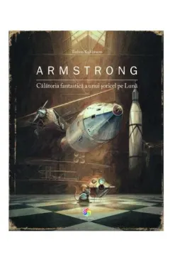 Coperta cărții Armstrong. Călătoria fantastică a unui șoricel pe Lună