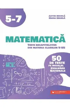 Coperta cărții Matematica. 50 de teste pe modelul Evaluarii Nationale - Clasa 5-7 - Anton Negrila, Maria Negrila