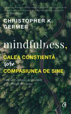 Coperta cărții Mindfulness, calea conștientă spre compasiunea de sine