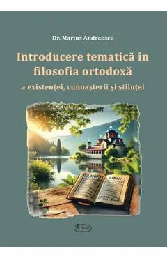 Coperta cărții Introducere tematica in filosofia ortodoxa a existentei, cunosterii si stiintei