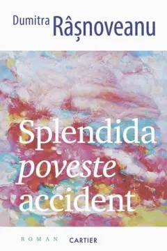 Coperta cărții Splendida poveste accident
