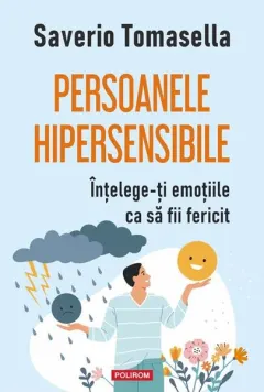 Coperta cărții Persoanele hipersensibile. Intelege-ti emotiile ca sa fii fericit