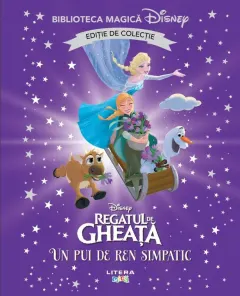 Coperta cărții Regatul de gheata. Un pui de ren simpatic. Disney. Biblioteca magica. Editie de colectie