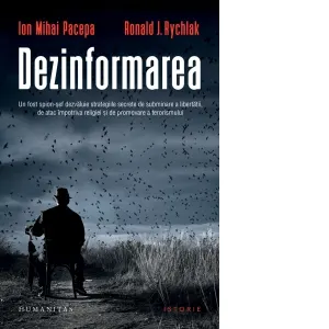 Coperta cărții Dezinformarea. Un fost spion-sef dezvaluie strategiile secrete de subminare a libertatii, de atac impotriva religiei si de promovare a terorismului, editia a III-a