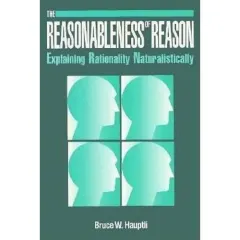 Coperta cărții Reasonableness of Reason: Explaining Rationality Naturalistically