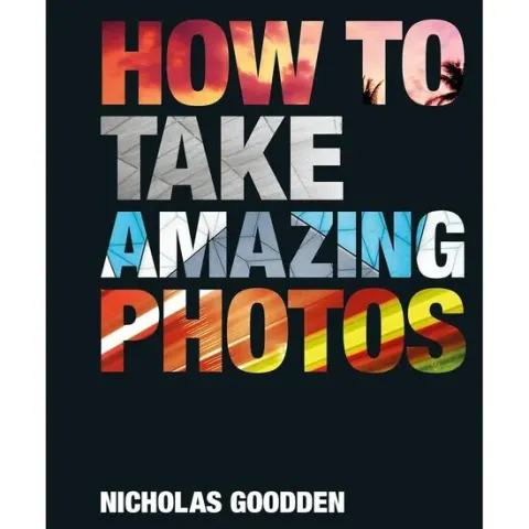 Coperta cărții How To Take Amazing Photos, Nicholas Goodden