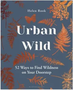 Coperta cărții Urban Wild: 52 Ways To Find Wildness On Your Doorstep