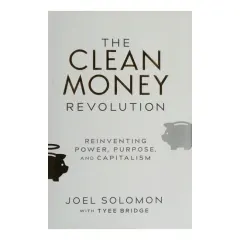 Coperta cărții Clean Money Revolution: Reinventing Power, Purpose, & Capitalism
