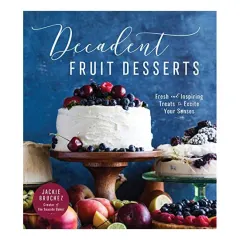 Coperta cărții Decadent Fruit Desserts, Jackie Bruchez