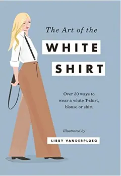 Coperta cărții Art of the White Shirt, Libby VanderPloeg