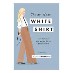 Coperta cărții Art of the White Shirt, Libby VanderPloeg