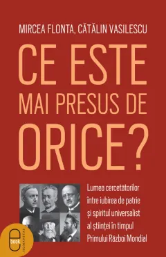 Coperta cărții Ce este mai presus de orice? Lumea cercetătorilor între iubirea de patrie și spiritul universalist al științei în timpul Primului Război Mondial (epub)