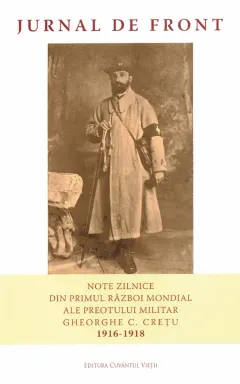 Coperta cărții Jurnal de front. Note zilnice din Primul Război Mondial ale preotului militar Gheorghe C. Crețu (1916-1918)