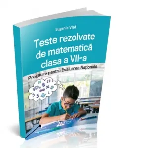 Coperta cărții Teste rezolvate de matematica clasa a VII-a. Pregatire pentru Evaluarea Nationala