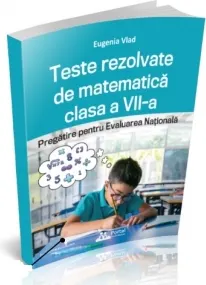 Coperta cărții Teste rezolvate de matematica clasa a VII-a. Pregatire pentru Evaluarea Nationala