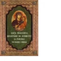 Coperta cărții Viata Preasfintei Nascatoare de Dumnezeu si Pururea Fecioarei Maria
