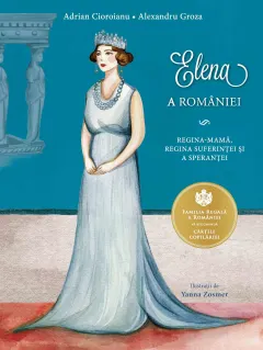 Coperta cărții Elena a Romaniei. Regina mama, regina suferintei si a sperantei