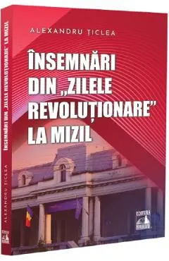 Coperta cărții Insemnari din „zilele revolutionare” la Mizil