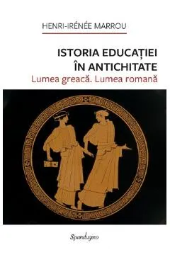 Coperta cărții Istoria educatiei in Antichitate. Lumea greaca. lumea romana