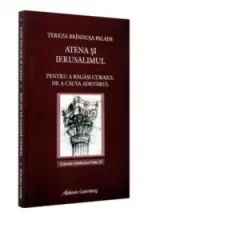 Coperta cărții Atena si Ierusalimul. Pentru a regasi curajul de a cauta adevarul