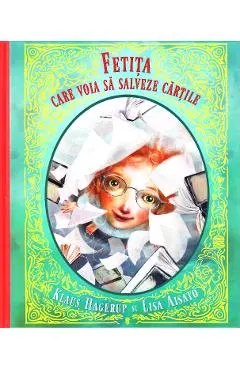 Coperta cărții Fetita care voia sa salveze cartile - Klaus Hagerup, Lisa Aisato