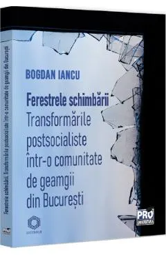 Coperta cărții Ferestrele schimbarii. Transformari postsocialiste intr-o comunitate de geamgii din Bucuresti