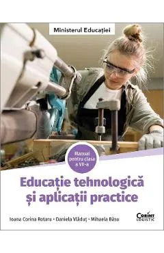 Coperta cărții Educatie tehnologica si aplicatii practice - Clasa 7 - Manual - Ioana Corina Rotaru, Daniela Vladut, Mihaela Basu