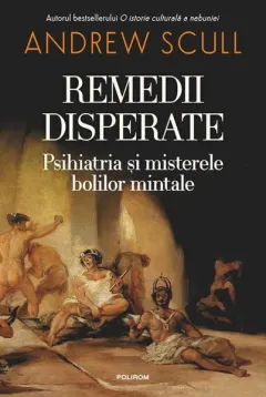 Coperta cărții Remedii disperate. Psihiatria si misterele bolilor mintale