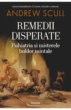 Coperta cărții Remedii disperate. Psihiatria si misterele bolilor mintale