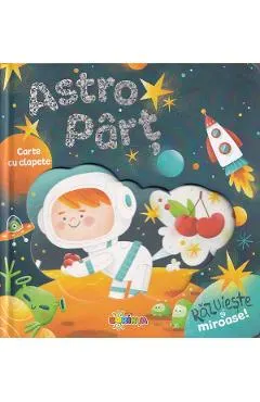 Coperta cărții Astro Part. Carte cu clapete. Razuieste si miroase!