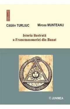 Coperta cărții Istoria ilustrata a Francmasoneriei din Banat Vol.7 - Catalin Turliuc, Mircea Munteanu