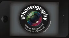 Coperta cărții iPhoneography. Cum să fotografiezi creativ cu iPhone-ul