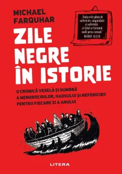 Coperta cărții Zile negre in istorie. O cronica vesela si sumbra a nenorocirilor, haosului si nefericirii pentru fiecare zi a anului