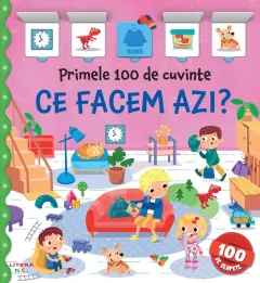 Coperta cărții Primele 100 de cuvinte. Ce facem azi? Carte cu clapete