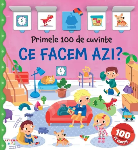 Coperta cărții Primele 100 de cuvinte. Ce facem azi? Carte cu clapete