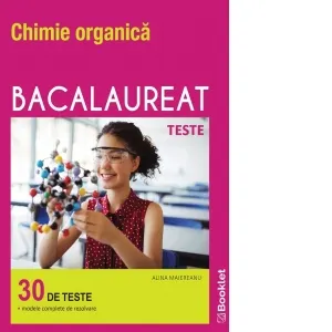 Coperta cărții Chimie organica. Bacalaureat. Teste (30 de teste cu modele complete de rezolvare)