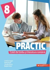 Coperta cărții Practic 8. Caiet de limba si literatura romana pentru clasa a VIII-a