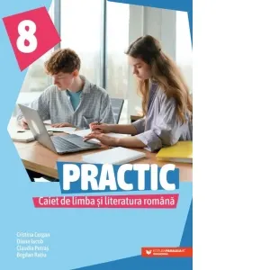 Coperta cărții Practic 8. Caiet de limba si literatura romana pentru clasa a VIII-a