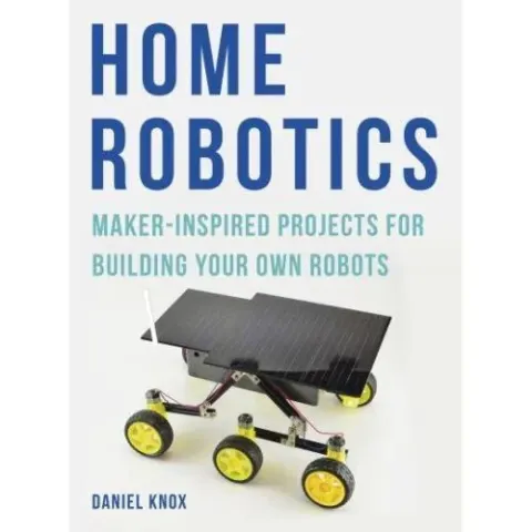 Coperta cărții Home Robotics Maker Inspired Projects for Building Your Own Robot