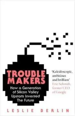Coperta cărții Troublemakers: Silicon Valley's Coming of Age