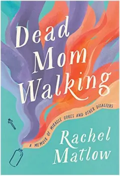 Coperta cărții Dead Mom Walking : A Memoir of Miracle Cures and Other Disasters