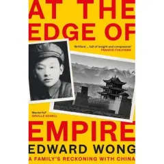 Coperta cărții At the Edge of Empire A Family's Reckoning With China
