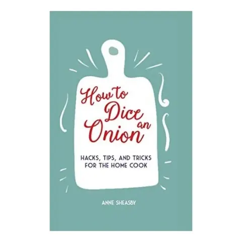 Coperta cărții How to Dice an Onion Hacks, tips, and tricks for the home cook