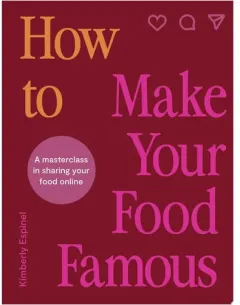 Coperta cărții How To Make Your Food Famous A Masterclass in Sharing Your Food Online